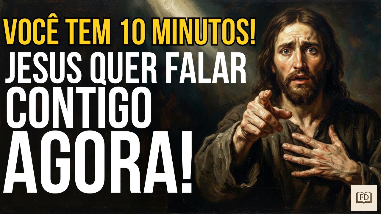 VOCÊ TEM 10 MINUTOS! JESUS ESTÁ DESESPERADO PARA FALAR CONTIGO!