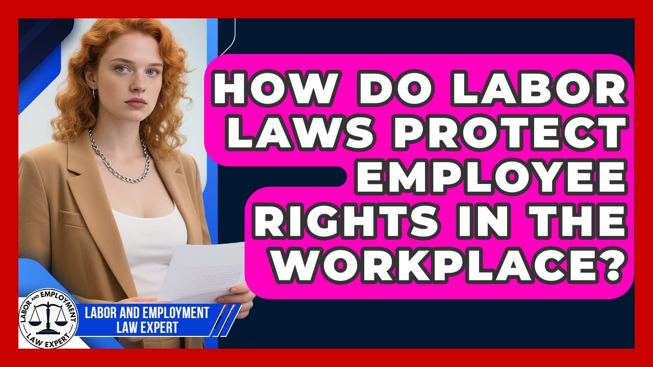 How Do Labor Laws Protect Employee Rights in the Workplace? | Labor and Employment Law Expert News