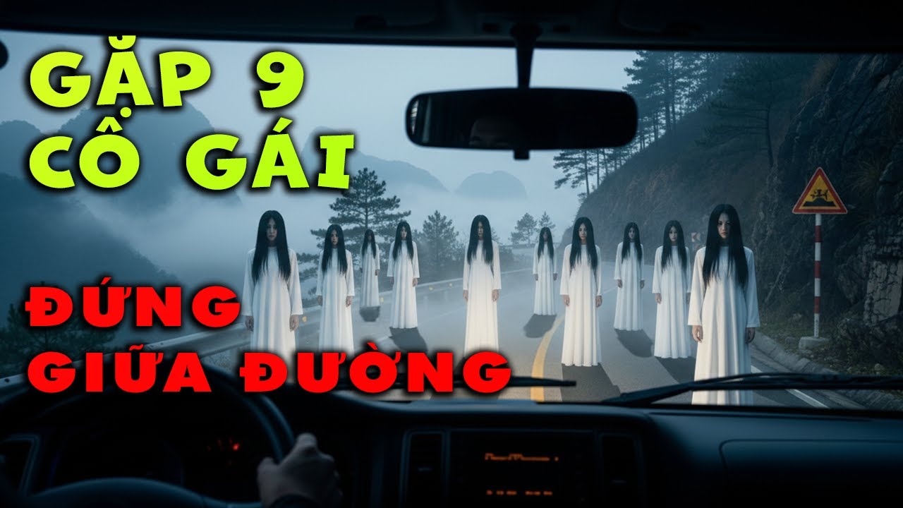 Tài Xế Đường Dài Lào Cai: Tài Xế Gặp 9 Cô Gái Đứng Giữa Đường