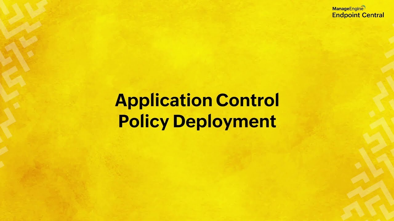 Deploying Application Control Policy | Application Control Walkthrough | ME Endpoint Central