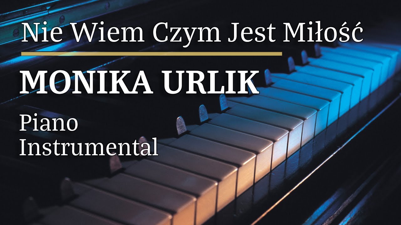 Monika Urlik Nie Wiem Czym Jest Miłość Piano Karaoke Version