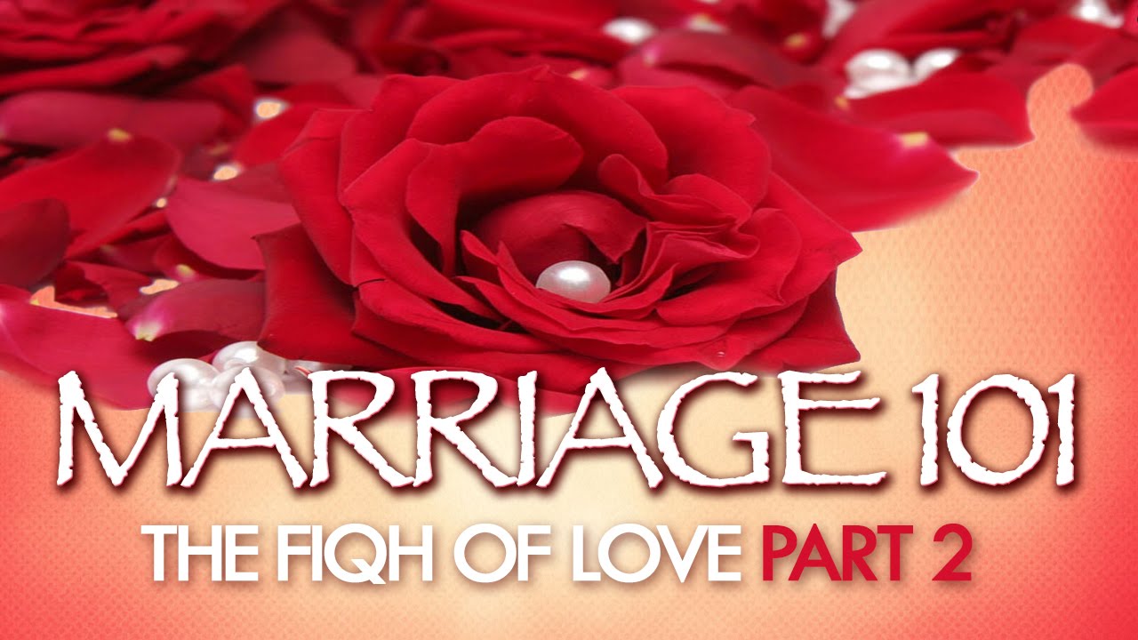 The Fiqh Of Love (Part 2) | Marriage 101 | Dr. Muhammad Salah