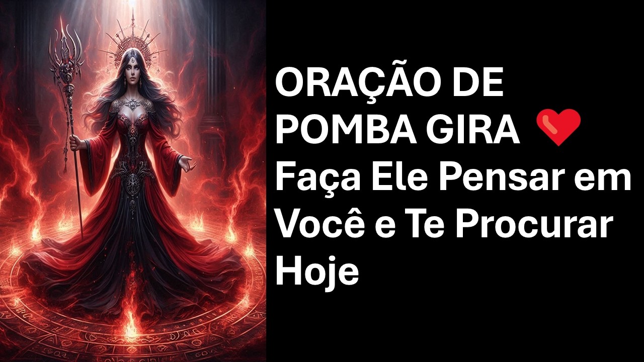 ORAÇÃO DE POMBA GIRA ❤️ Faça Ele Pensar em Você e Te Procurar Hoje
