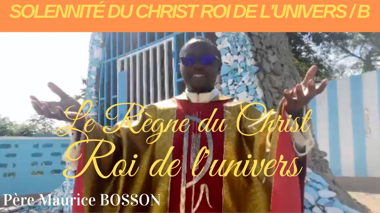 👉SOLENNITÉ DU CHRIST ROI DE L'UNIVERS |👉RÈGNE DE L'AMOUR DE DIEU POUR LES HOMMES | P. Maurice BOSSON