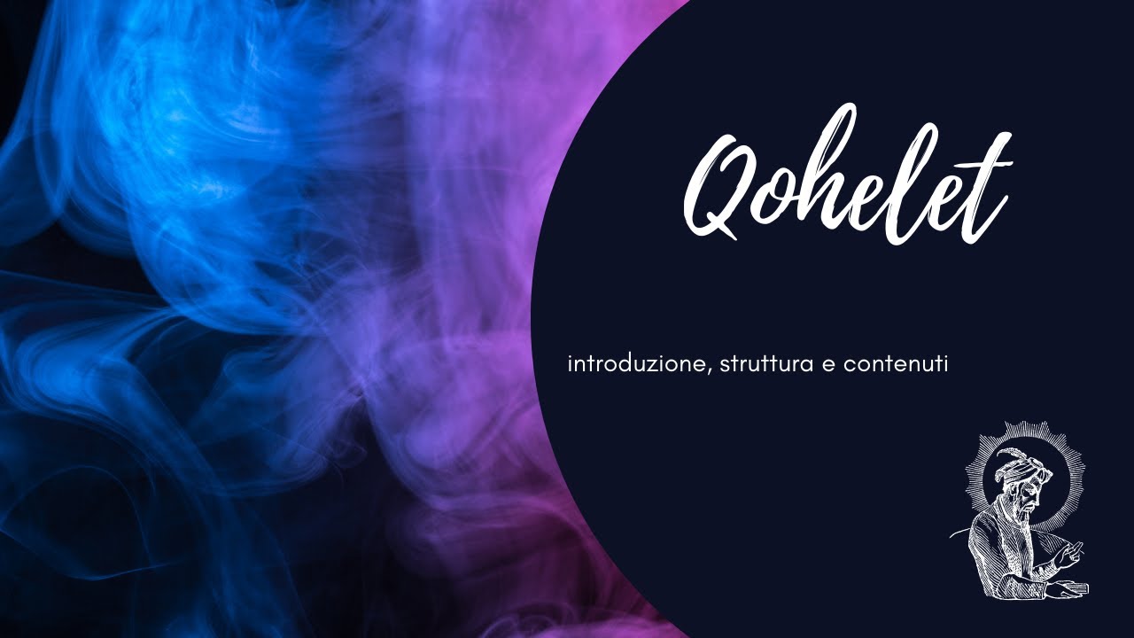 Qohelet: introduzione, struttura e contenuti.