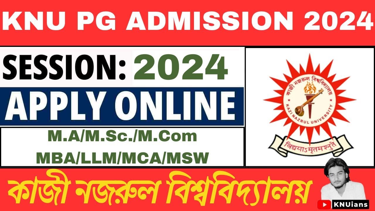 KNU PG Admission 2024: Online Apply for MA/M. Sc./M. Com/LLM/MCA | Kazi Nazrul University | KNUians