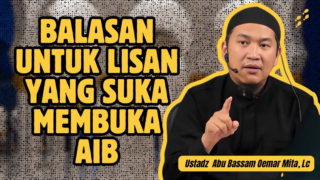 JANGAN SIBUK MENCARI AIB SAUDARAMU – USTADZ ABU BASSAM OEMAR MITA, LC