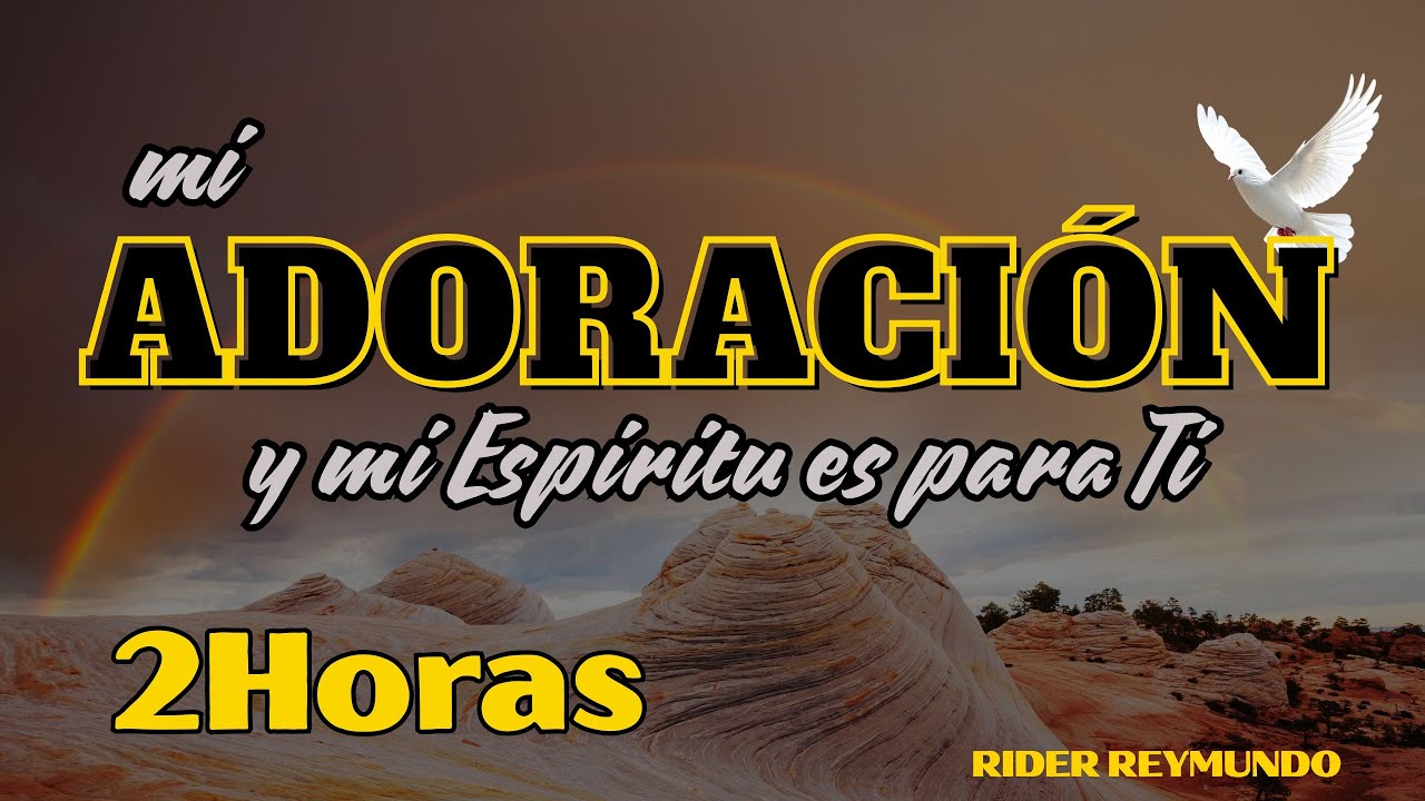 2 HORAS DE PODEROSAS ADORACIONES AL ESPIRITU SANTO// RIDER REYMUNDO