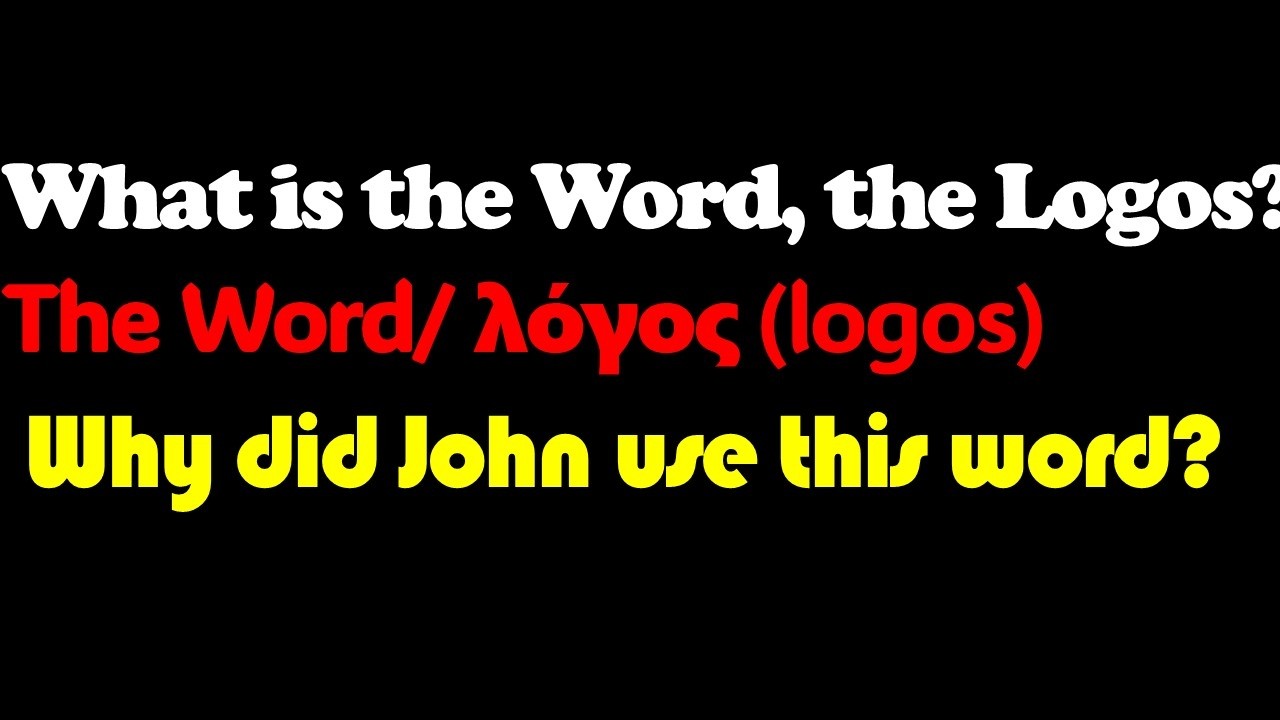 What is the Word, the Logos?