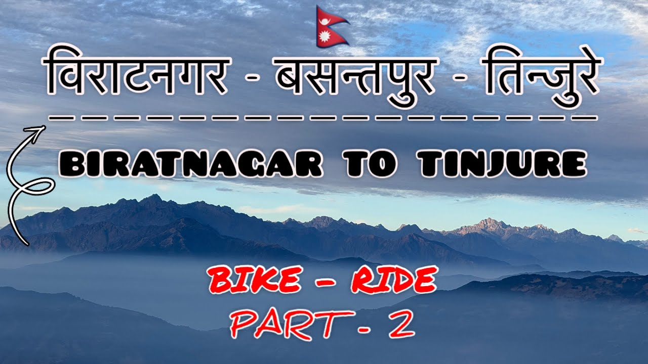 Biratnagar To Basantapur - Tinjure | Part 2 | Dhankuta - Hile - Basantapur - Tinjure