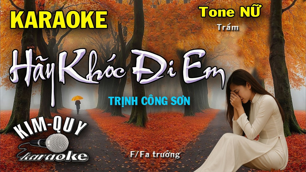 Karaoke HÃY KHÓC ĐI EM (Trịnh Công Sơn) Slow Ballad - Tone NỮ Trầm (F/Fa Trưởng) KIM QUY KARAOKE