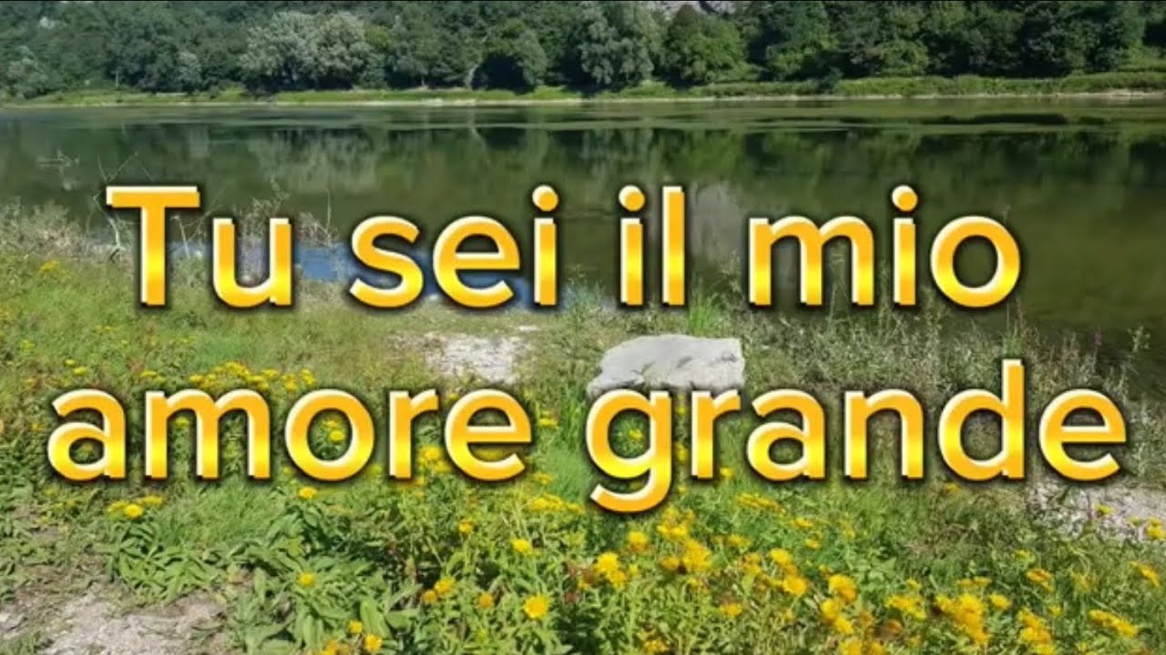 Tu sei il mio amore grande
