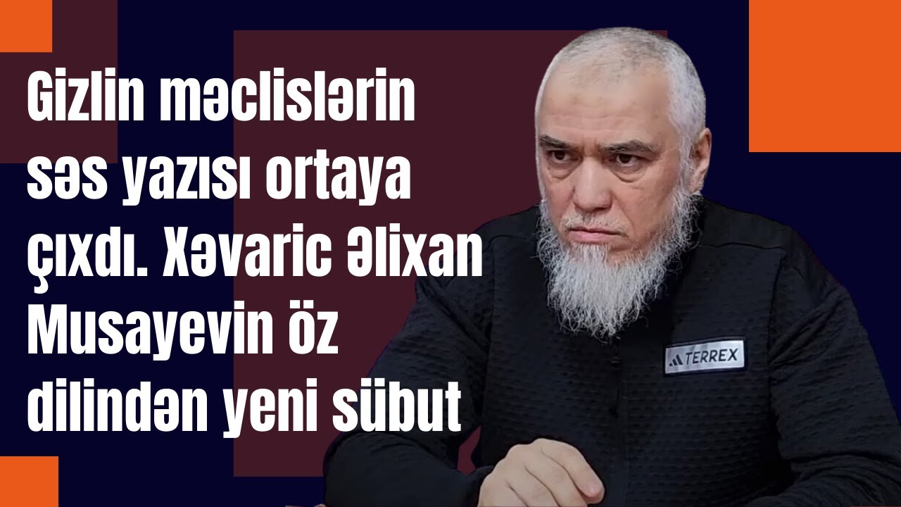Gizlin məclislərin səs yazısı ortaya çıxdı. Xəvaric Əlixan Musayevin öz dilindən yeni sübut