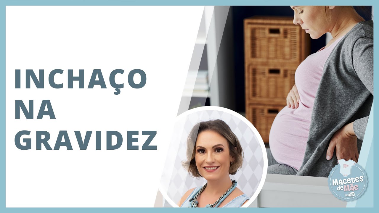 TUDO SOBRE INCHAÇO NA GRAVIDEZ | MACETES DE MÃE