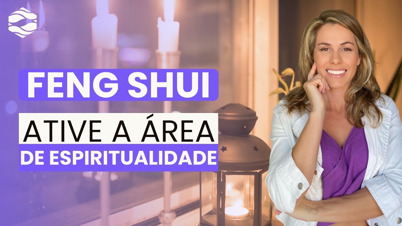 Como ATIVAR a ÁREA da ESPIRITUALIDADE | Feng Shui