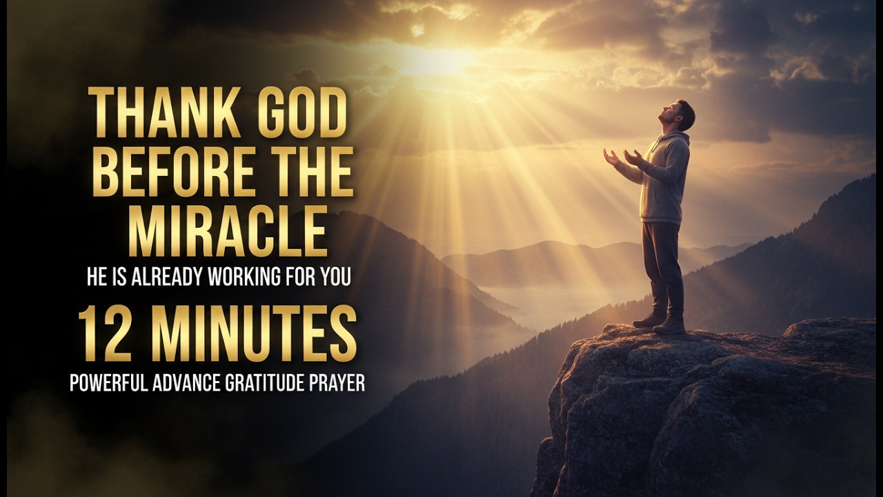 Thank God Before the Miracle Happens | Powerful Prayer of Advance Gratitude