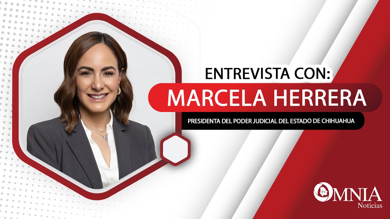 Entrevista con Marcela Herrera, Presidenta del Poder Judicial del Estado de Chihuahua