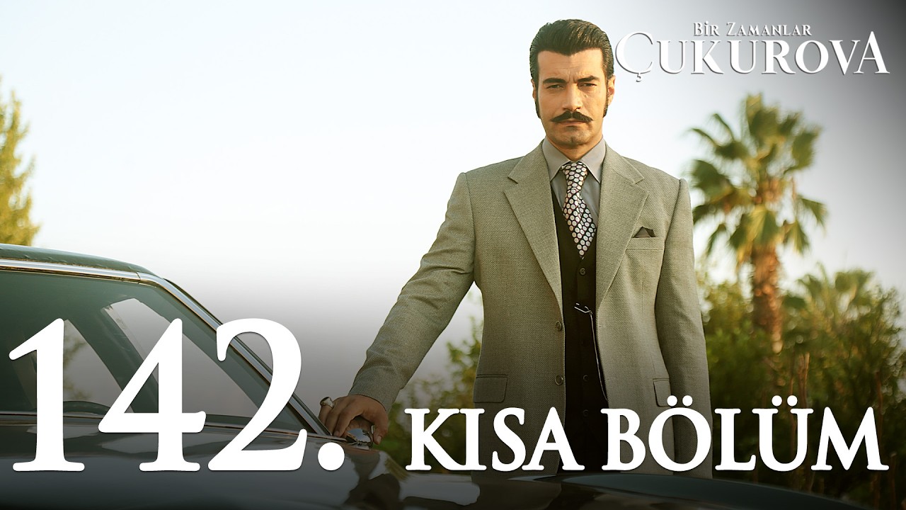 Bir Zamanlar Çukurova 142. Kısa Bölüm