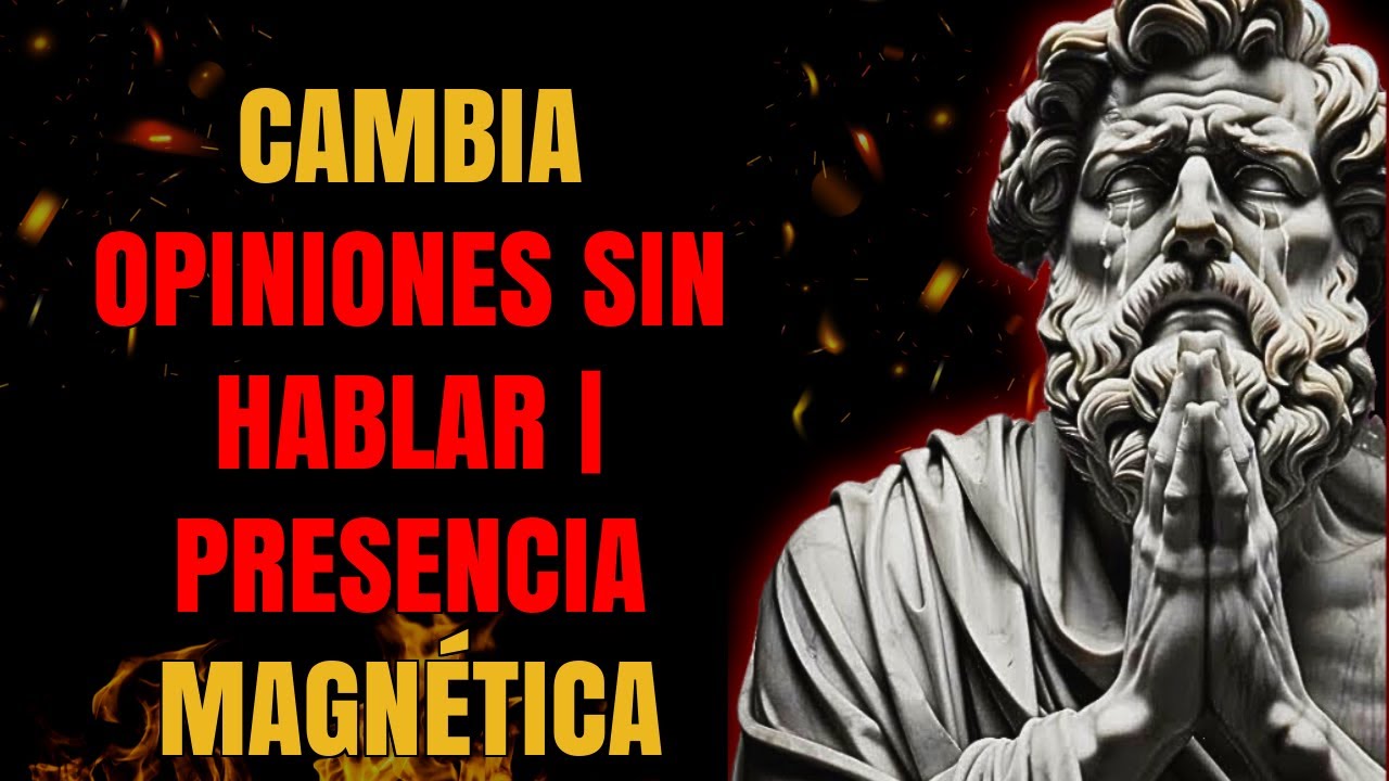 CÓMO CAMBIAR LA OPINIÓN DE OTROS SIN HABLAR ! ESTOICISMO