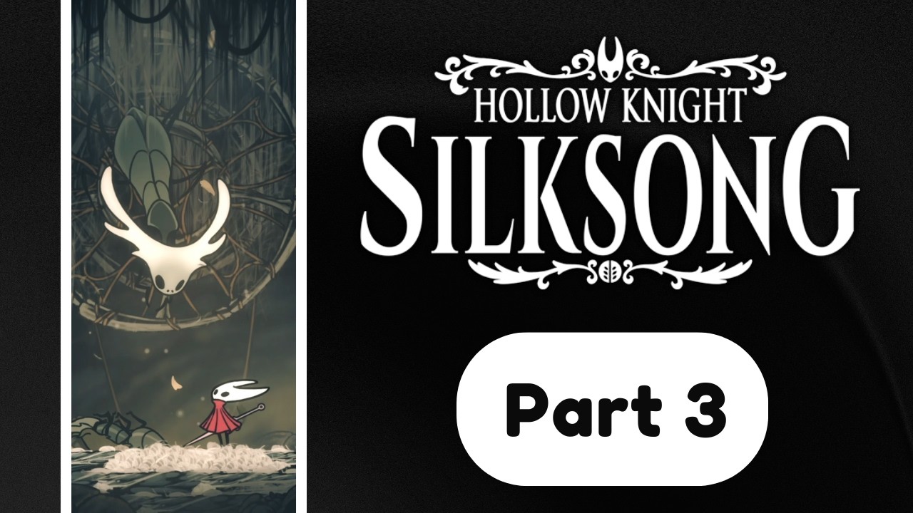 Horrible and Despicable Areas | Silksong First Playthrough | Part 3