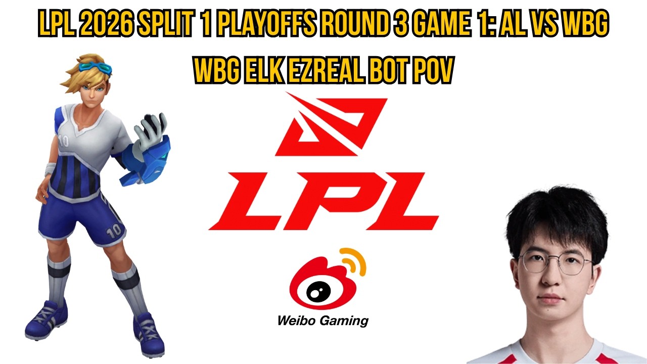 LPL 2026 Split 1 Playoffs Round 3 Game 1: AL vs WBG | WBG Elk Ezreal Bot POV