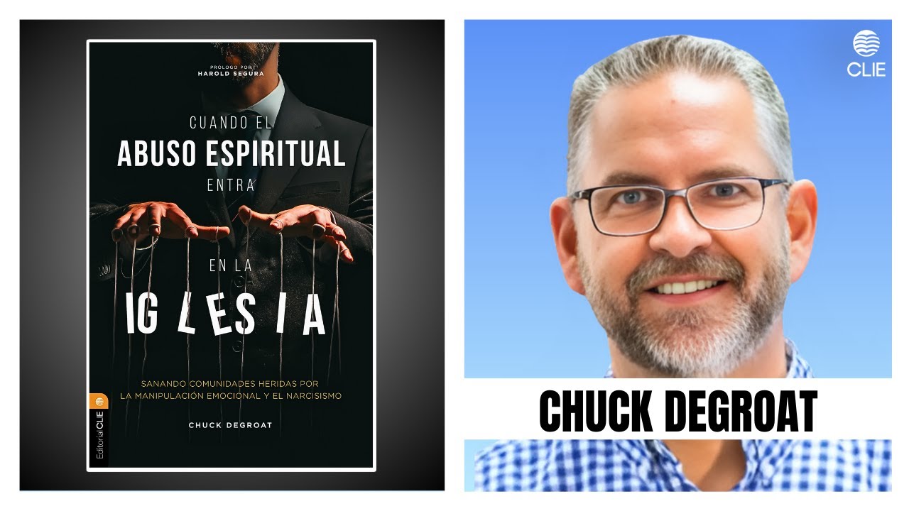 Chuck Degroat (Cuando el abuso espiritual entra en la iglesia) #editorialclie