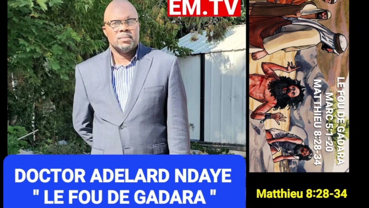 LE FOU DE GADARA (Marc 5:1-20) - Comme Docteur Adelard Ndaye (Assemblée Des Gatineau-Montréal)