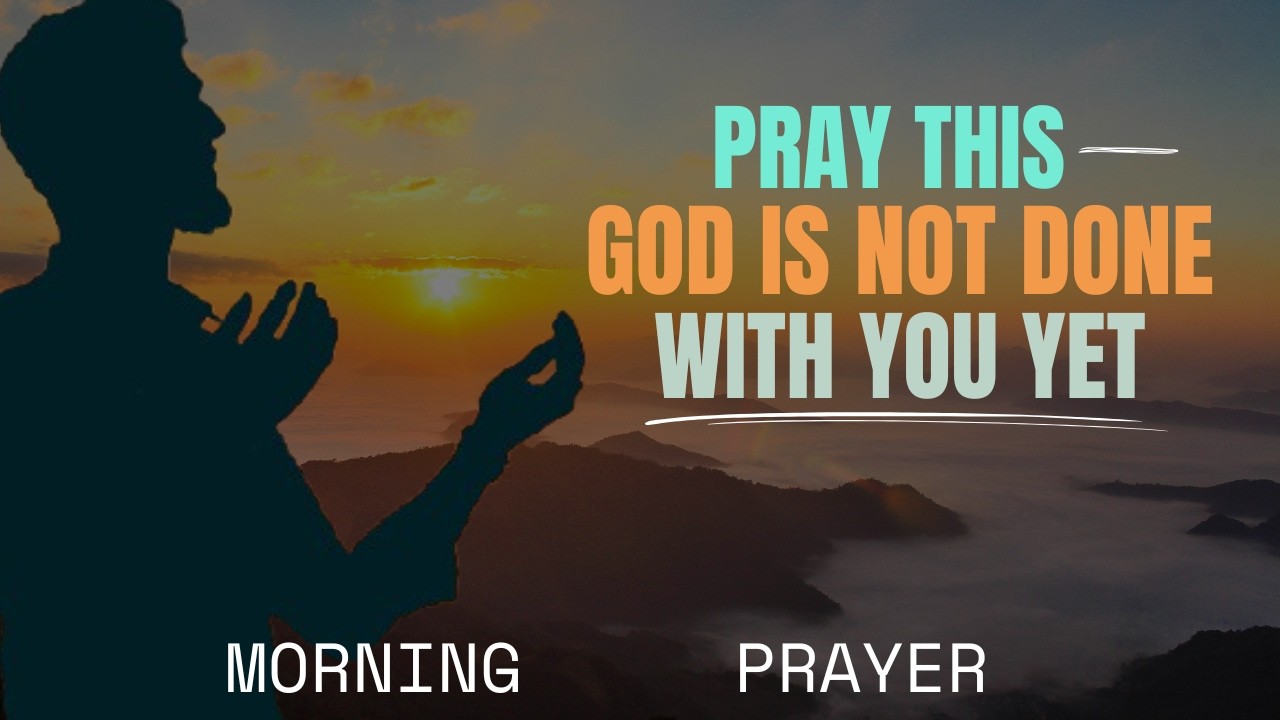 You Won’t Be the Same After This Prayer! God Is Still Working in You | Powerful Morning Prayer