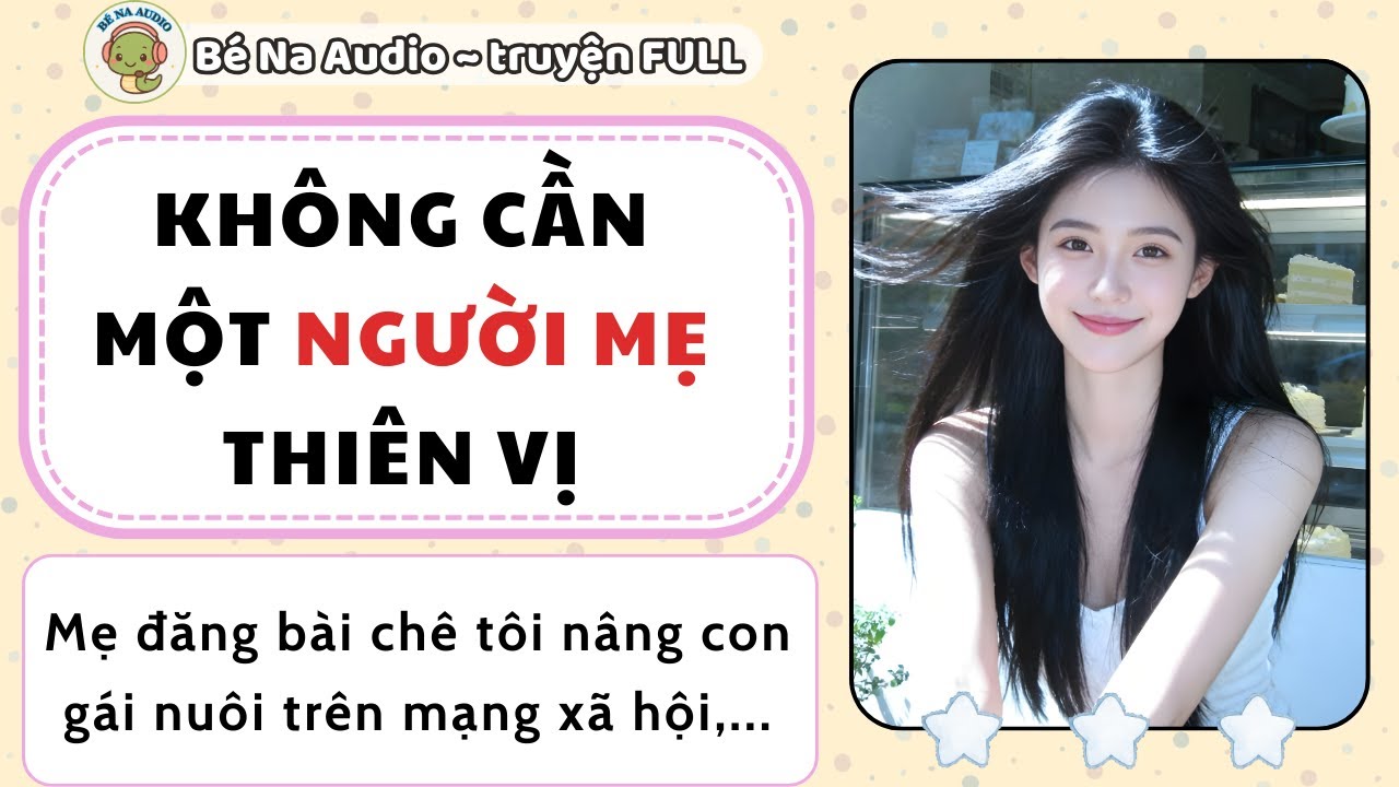 |Audio| KHÔNG CẦN MỘT NGƯỜI MẸ THIÊN VỊ | Bé Na Audio