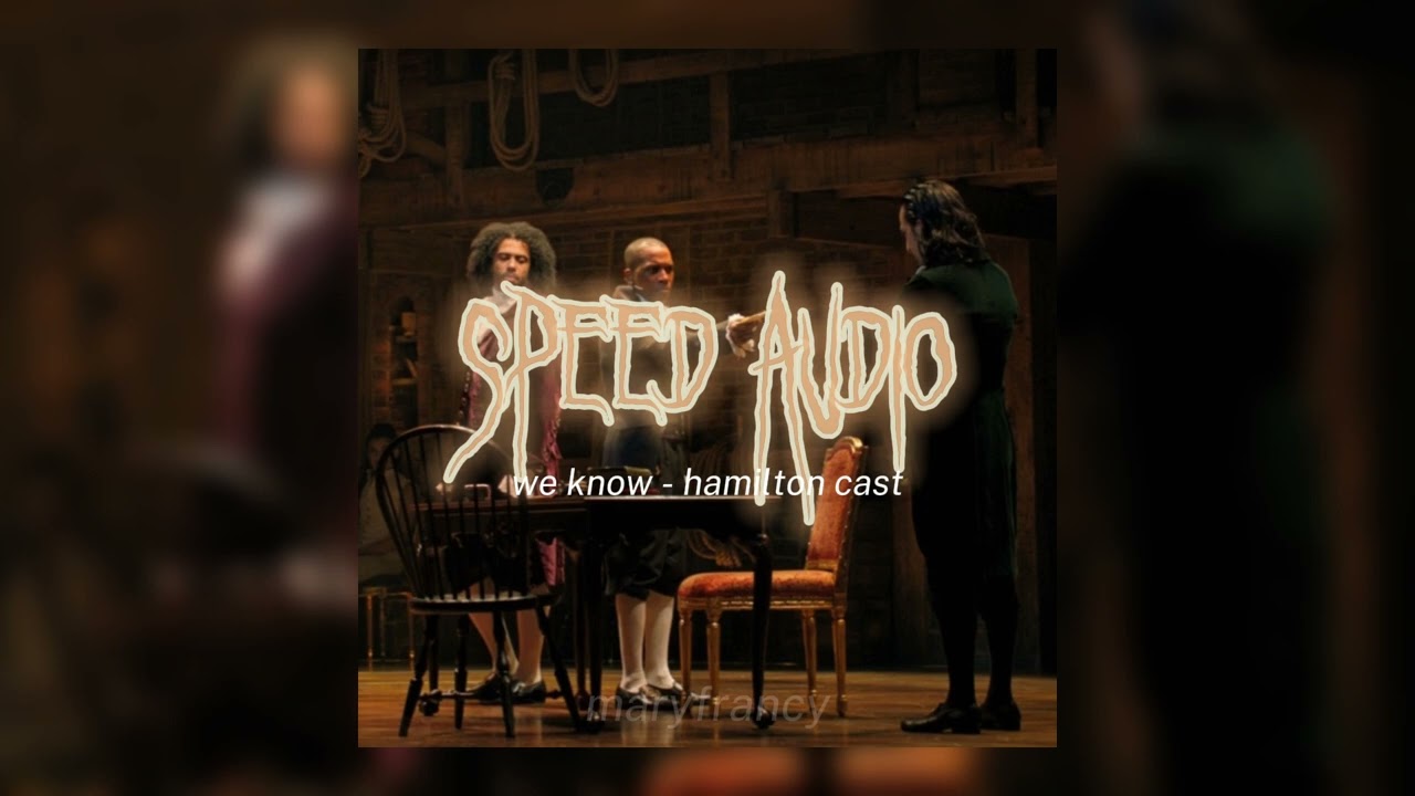 we know - hamilton cast (sped up)
