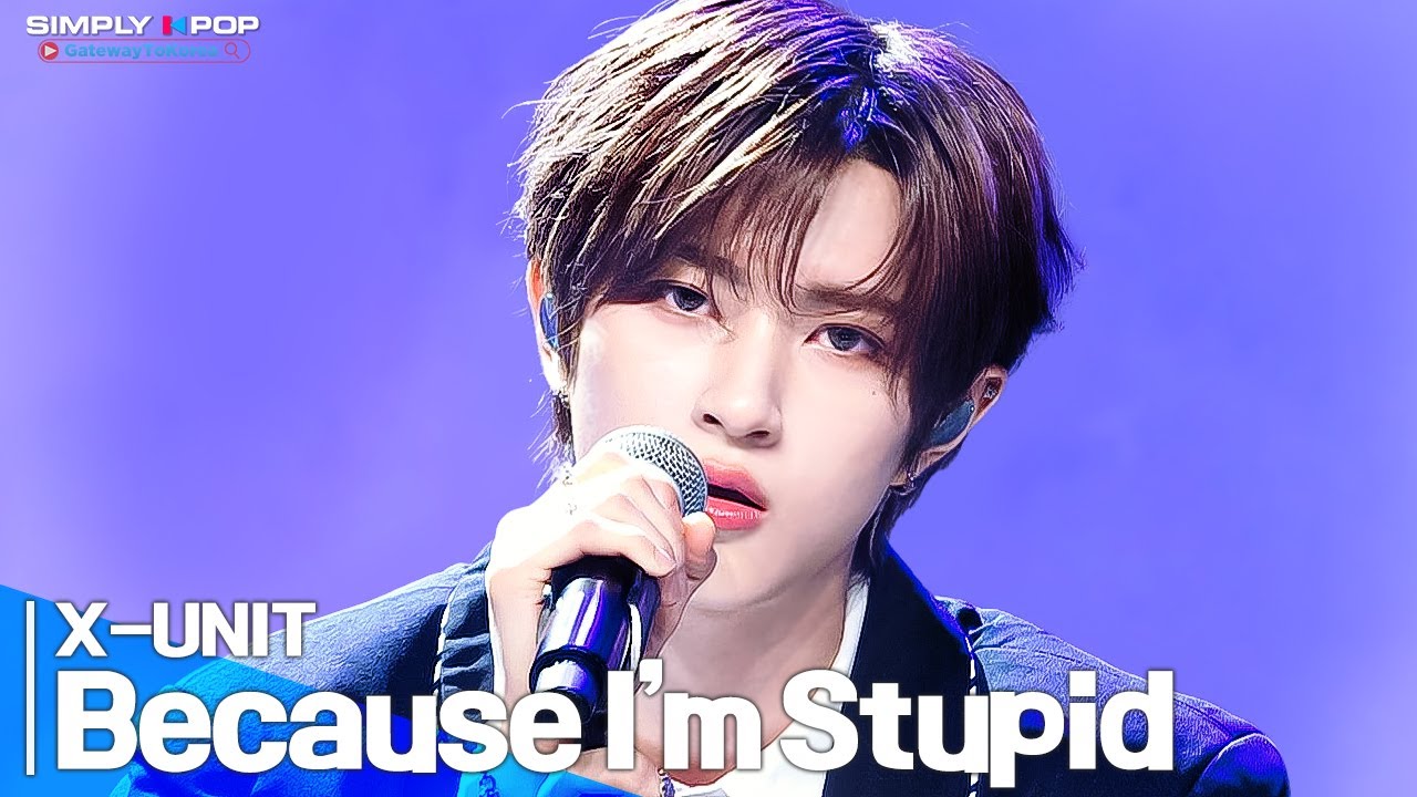 [Simply K-Pop GateWayToKorea] X-UNIT(엑스유닛) - 'Because I’m Stupid(내 머리가 나빠서)'