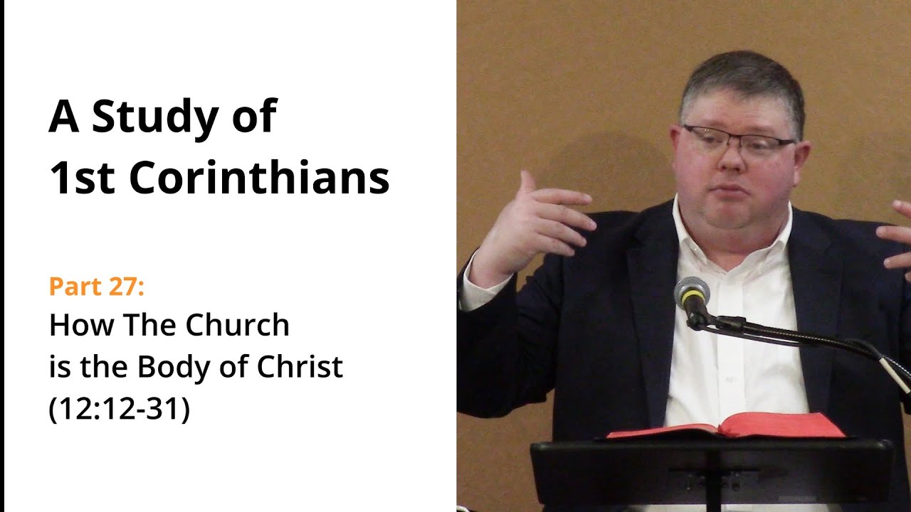 1 Corinthians, Part 27 How the Church is the Body of Christ