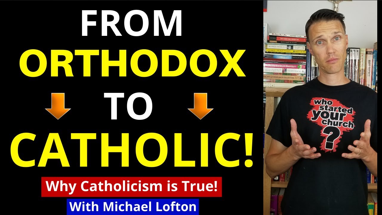 Orthodox Vs. Catholic (Why an Eastern Orthodox became Catholic)