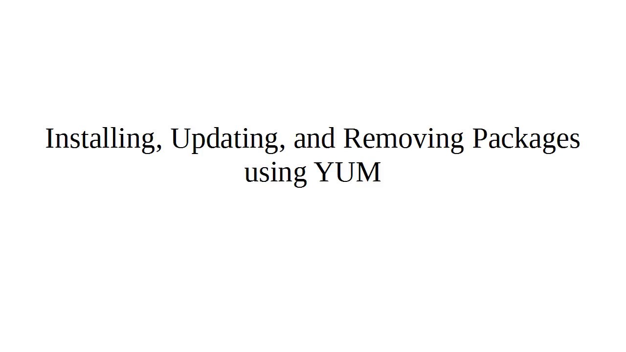 Installing, Updating, and Removing Packages using YUM