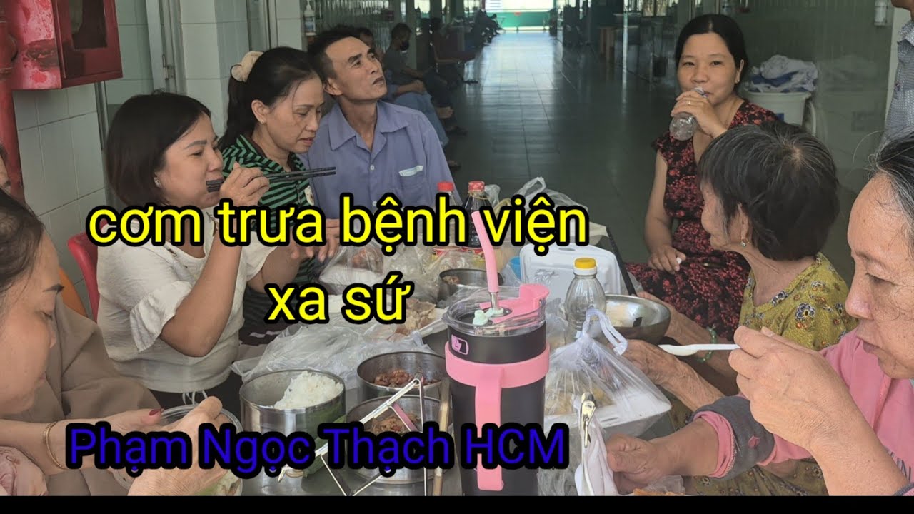 Chia sẽ buổi cơm trưa những người nuôi bệnh xa sứ tại bệnh viện Phạm Ngọc Thạch