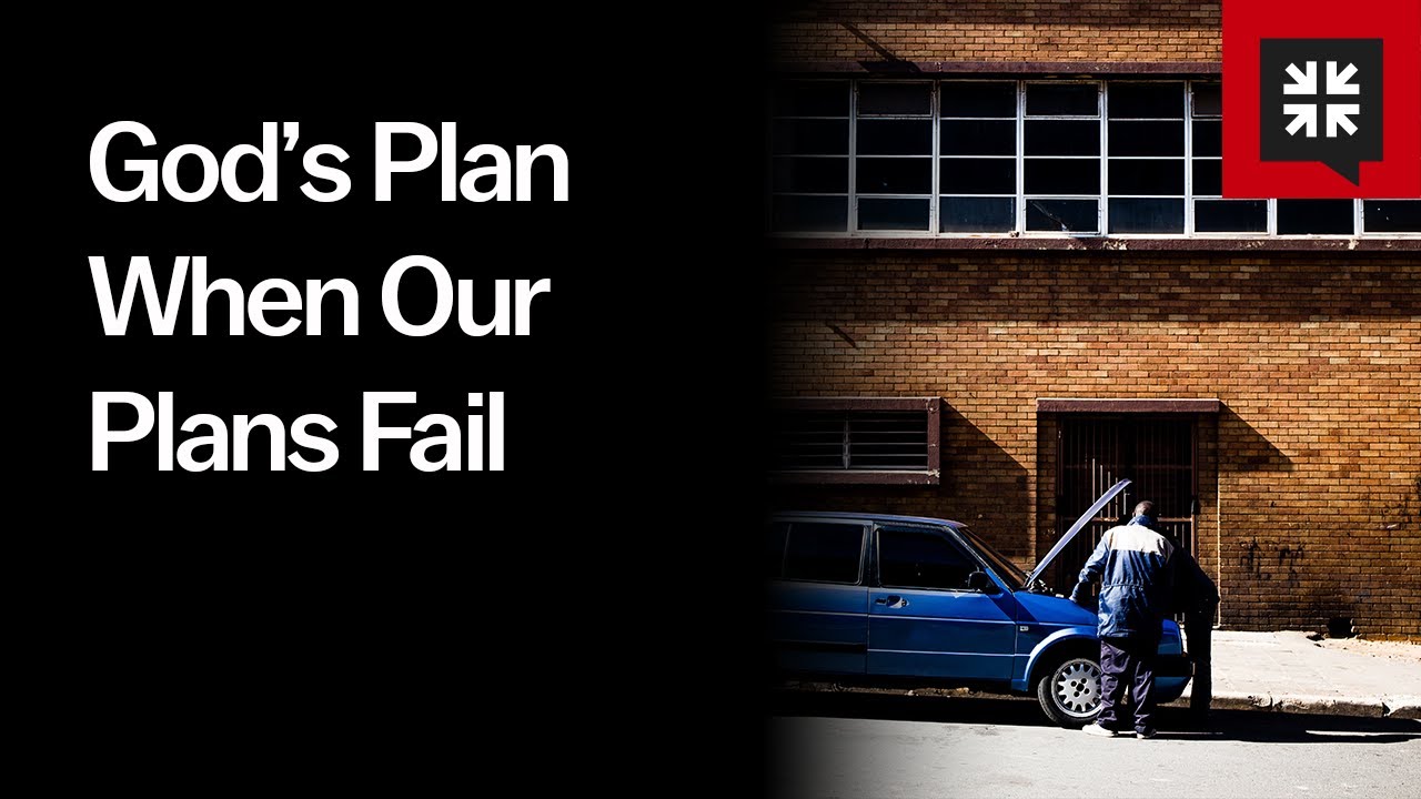 God&rsquo;s Plan When Our Plans Fail