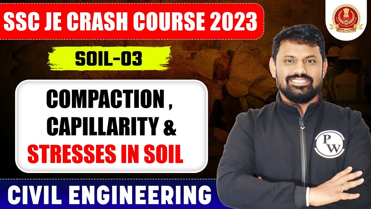SSC JE 2023 | Soil Mechanics - 03 | Compaction, Capillarity & Stresses in Soil | Civil Engineering