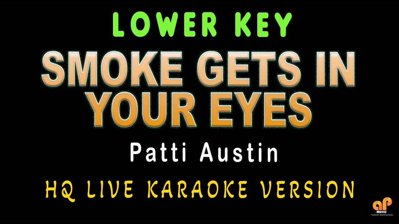 SMOKE GETS IN YOUR EYES - Patti Austin (LOWER KEY HQ KARAOKE VERSION)