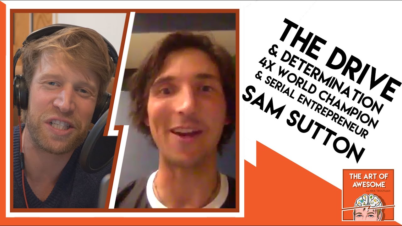 The Drive & Determination behind 4x World Champion and Serial Entrepreneur - Sam Sutton