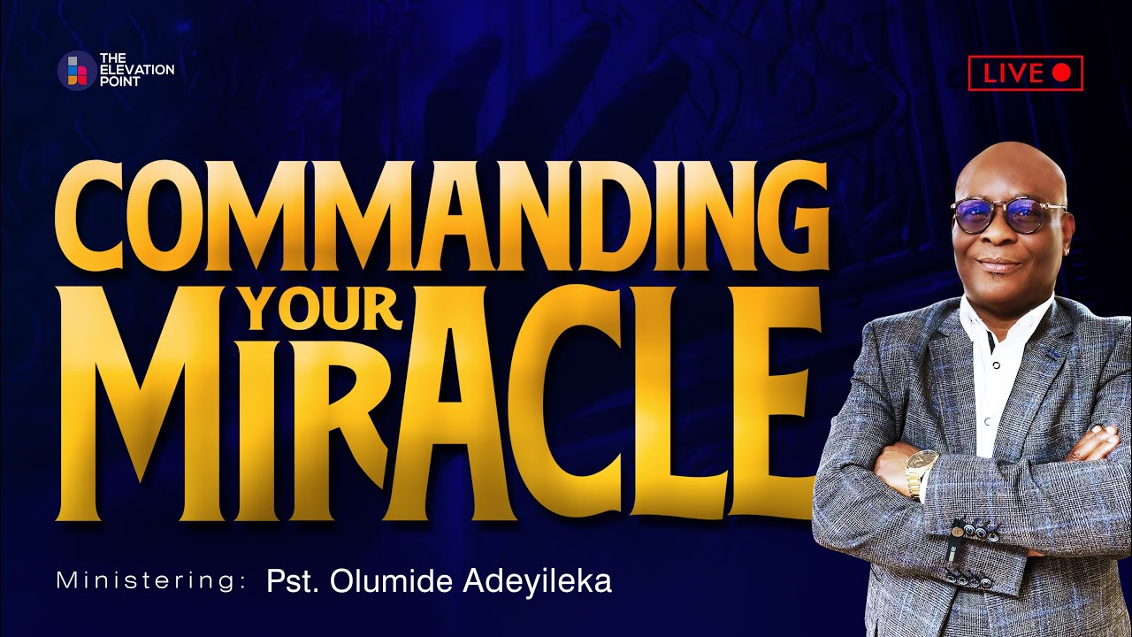Commanding Your Miracle - Sunday Service - Pst. Olumide Adeyileka