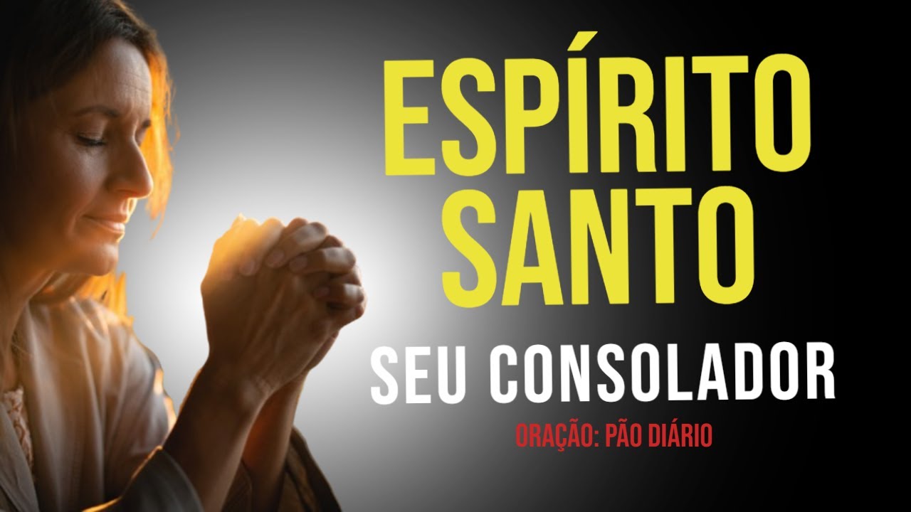 Oração ao Espírito Santo: Seu Consolador e Guia!