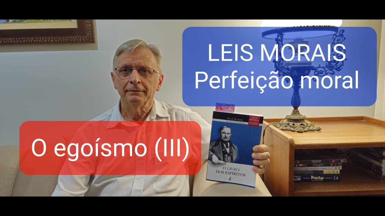 096 - O EGOÍSMO (III) - Perfeição Moral - Leis Morais