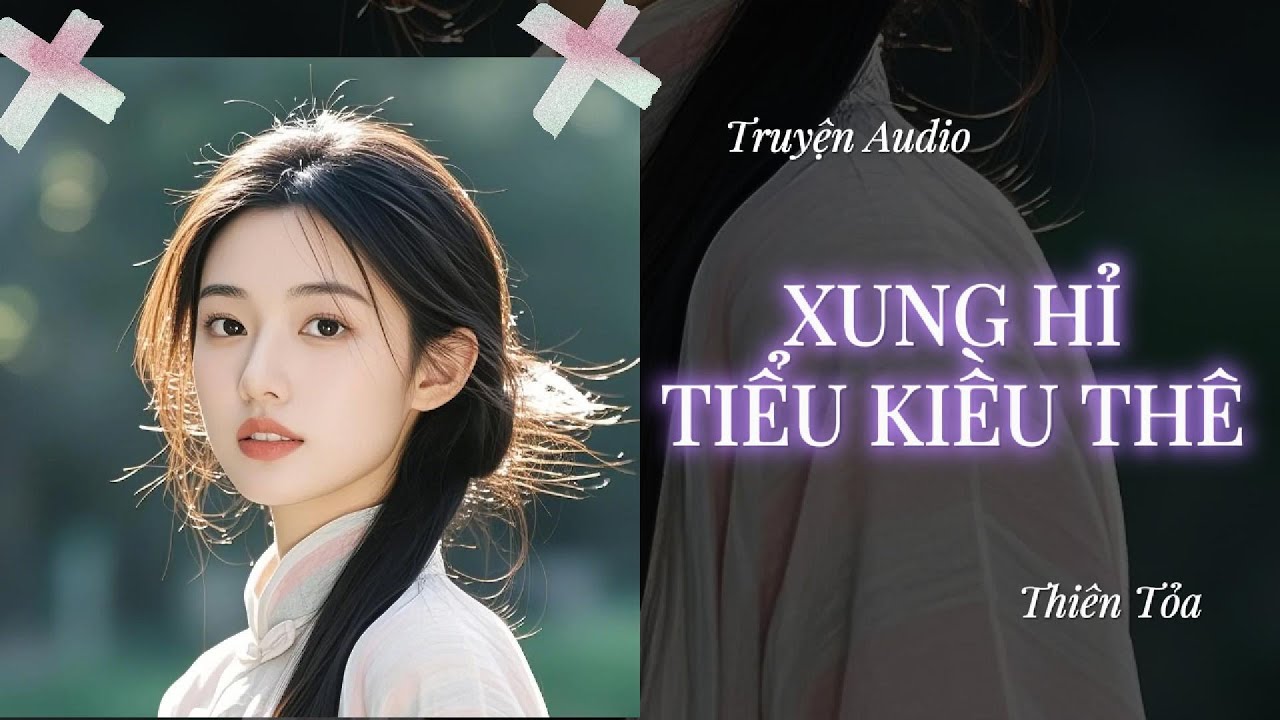 [Truyện Audio] XUNG HỈ TIỂU KIỀU THÊ || Thiên Tỏa