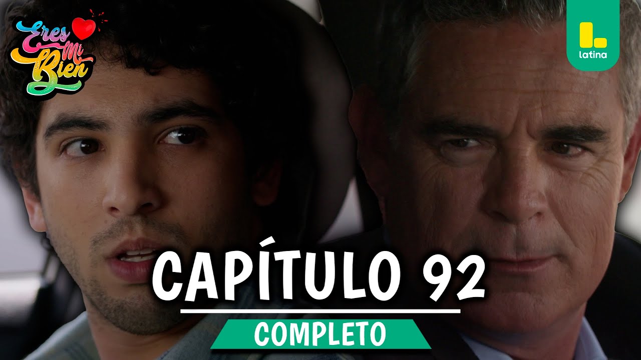 ERES MI BIEN - CAP&Iacute;TULO 92 COMPLETO | LATINA TELEVISI&Oacute;N