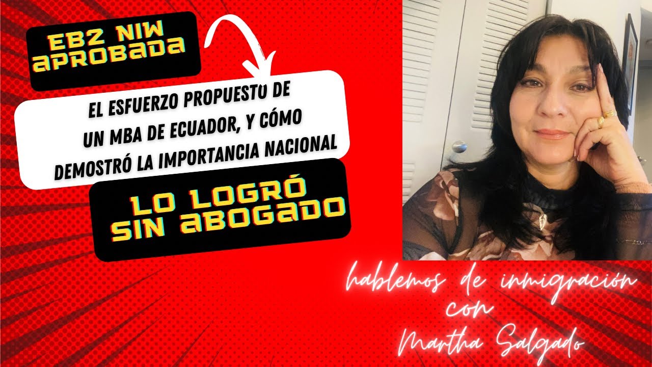 EB2 NIW APROBADA SIN ABOGADO A UN MBA, CÓMO DEMOSTRÓ LA IMPORTANCIA NACIONAL DEL  ESFUERZO PROPUESTO