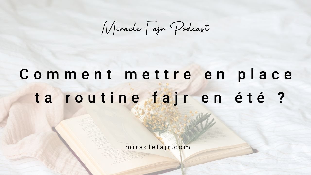 Podcast 84: Comment mettre en place ta routine fajr en été ?