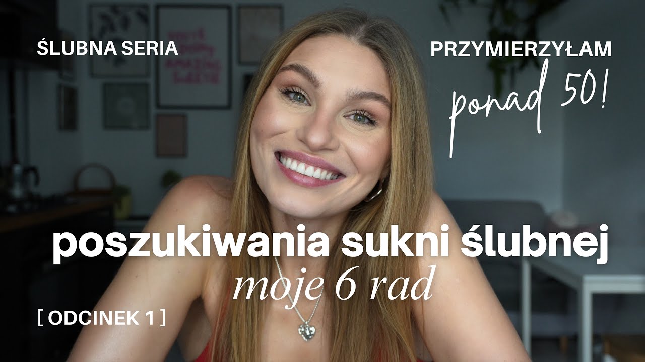 Przymierzyłam ponad 50 sukien ślubnych! Obejrzyj przed wizytą w salonie.