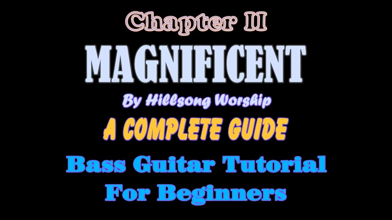 Magnificent (By Hillsong Worship) - A Complete Bass Guitar Guide And Tutorial | CHAPTER II