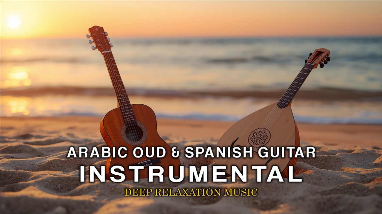 Instrumental Arabic Oud & Spanish Guitar – Deep Relaxation Music | Al Sakina Sounds