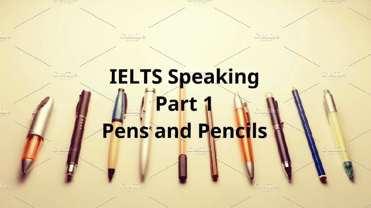 IELTS Speaking Part 1 Pens and Pencils